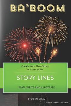 portada Story Lines - Ba'boom - Create Your Own Story Activity Book: Plan, Write & Illustrate Your Own Story Ideas and Illustrate Them with 6 Story Boards, Sc (en Inglés)