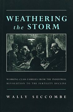 portada Weathering the Storm: Working-Class Families From the Industrial Revolution to the Fertility Decline 