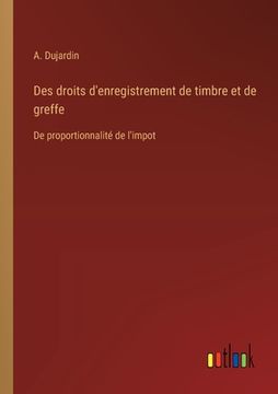 portada Des droits d'enregistrement de timbre et de greffe: De proportionnalité de l'impot (en Francés)