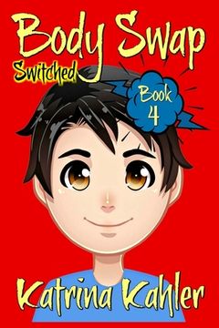 Books for Kids 9-12: BODY SWAP - Book 4: SWITCHED (en Inglés)
