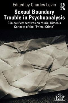 portada Sexual Boundary Trouble in Psychoanalysis: Clinical Perspectives on Muriel Dimen'S Concept of the "Primal Crime" (Relational Perspectives Book Series) 