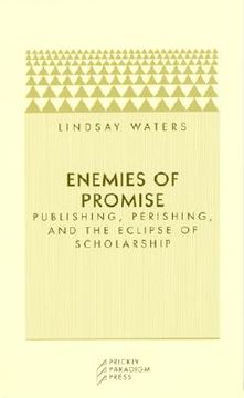 enemies of promise,publishing, perishing and the eclipse of scholarship