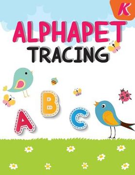portada Alphabet Tracing: Kindergarten Handwriting Workbook, Trace Alphabet and Coloring for Kids, 106 Pages (en Inglés)