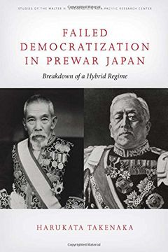 portada Failed Democratization in Prewar Japan: Breakdown of a Hybrid Regime (Studies of the Walter h. Shorenstein Asia-Pacific Research Center) (in English)