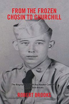 portada From the Frozen Chosin to Churchill: The Biography of CSM Ray Hooker Cottrell as told to Bob Brooks