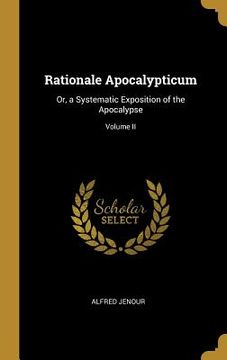 portada Rationale Apocalypticum: Or, a Systematic Exposition of the Apocalypse; Volume II (in English)