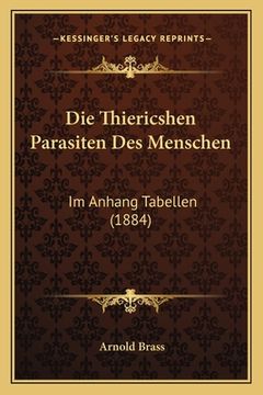 portada Die Thiericshen Parasiten Des Menschen: Im Anhang Tabellen (1884) (in German)