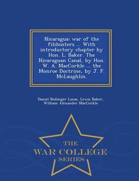 portada Nicaragua: War of the Filibusters ... with Introductory Chapter by Hon. L. Baker. the Nicaraguan Canal, by Hon. W. A. Maccorkle . (en Inglés)
