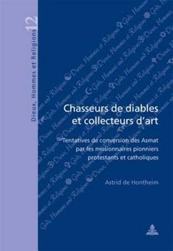 portada Chasseurs de Diables Et Collecteurs d'Art: Tentatives de Conversion Des Asmat Par Les Missionnaires Pionniers Protestants Et Catholiques (en Francés)