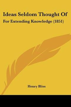 portada ideas seldom thought of: for extending knowledge (1851) (en Inglés)