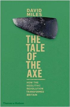 portada The Tale of the Axe: How the Neolithic Revolution Transformed Britain