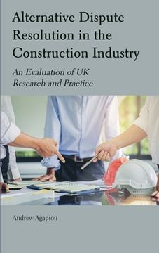 portada Alternative Dispute Resolution in the Construction Industry: An Evaluation of UK Research and Practice (en Inglés)