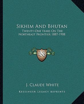 portada sikhim and bhutan: twenty-one years on the northeast frontier 1887-1908 (in English)