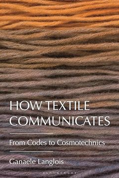 portada How Textile Communicates: From Codes to Cosmotechnics (en Inglés)