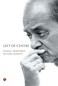 portada Left of Centre: Kamal Morarka in Parliament (en Inglés)