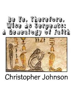 portada Be Ye Therefore Wise As Serpents: A Genealogy of Faith