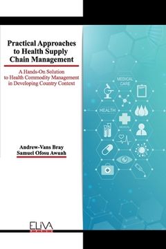 portada Practical Approaches to Health Supply Chain Management: A hands-on solution to Health Commodity Management in developing Country Context