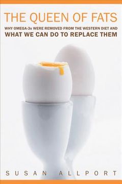 The Queen of Fats: Why Omega-3s Were Removed from the Western Diet and What We Can Do to Replace Them Volume 15 (en Inglés)