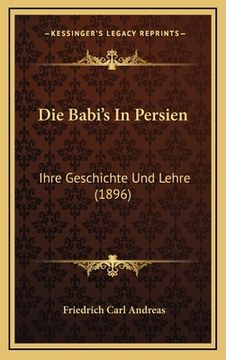 portada Die Babi's In Persien: Ihre Geschichte Und Lehre (1896) (en Alemán)