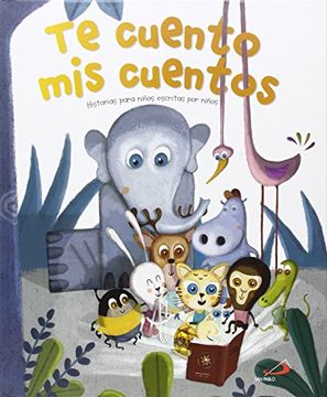 portada Te Cuento mis Cuentos: Historias Para Niños Escritas por Niños (in Spanish)