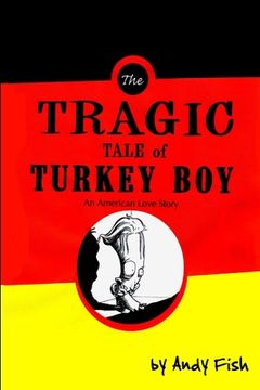 portada The Tragic Tale of Turkey Boy; An American Love Story (en Inglés)