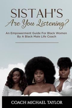 portada Sistah's are you Listening? An Empowerment Guide for Black Women by a Black Male Life Coach (en Inglés)
