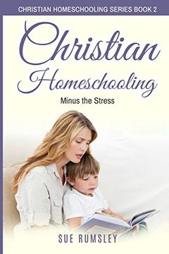 portada Christian Homeschooling Minus the Stress: Homeschool any Age, Without Stress, and Teach Your Child With God-Given Courage (Christian Homeschooling Series) (en Inglés)