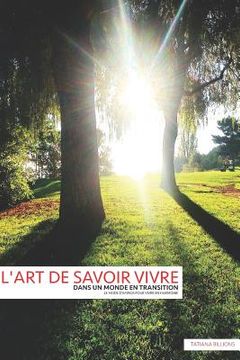 portada l'ART DE SAVOIR VIVRE DANS UN MONDE EN TRANSITION: Le Mode d'Emploi Pour Vivre En Harmonie (en Francés)