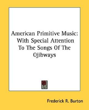 portada american primitive music: with special attention to the songs of the ojibways (en Inglés)