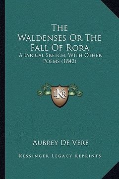 portada the waldenses or the fall of rora: a lyrical sketch, with other poems (1842) (in English)