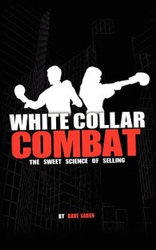 portada white collar combat, the sweet science of selling (en Inglés)