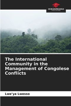 portada The International Community in the Management of Congolese Conflicts (en Inglés)