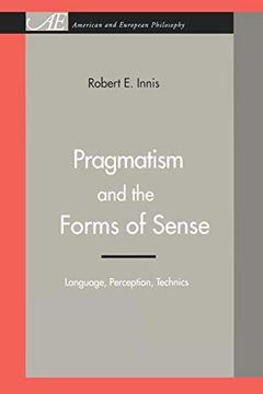 portada Pragmatism and the Forms of Sense: Language, Perception, Technics (American and European Philosophy) (in English)