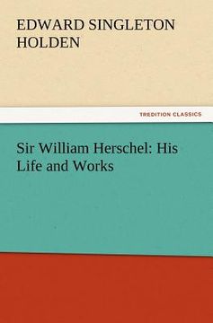 portada sir william herschel: his life and works (en Inglés)