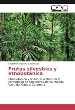 portada Frutas silvestres y etnobotànica: Etnobotànica y frutas silvestres en la comunidad de Chucheros,Bahía Malága, Valle del Cauca, Colombia