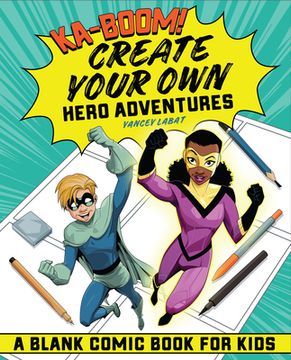 portada Ka-Boom! Create Your own Hero Adventures: A Blank Comic Book for Kids (in English)