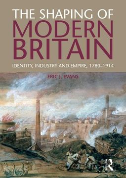portada The Shaping of Modern Britain: Identity, Industry and Empire 1780 - 1914 (en Inglés)