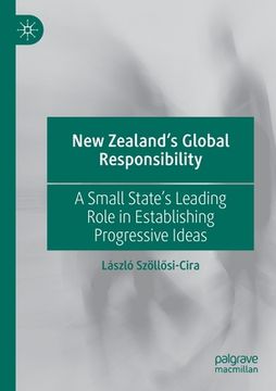 portada New Zealand's Global Responsibility: A Small State's Leading Role in Establishing Progressive Ideas (in English)