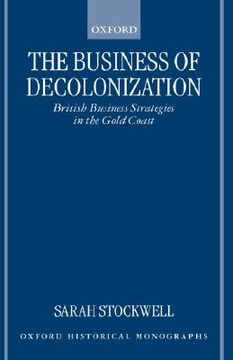 portada the business of decolonization: british business strategies in the gold coast (in English)