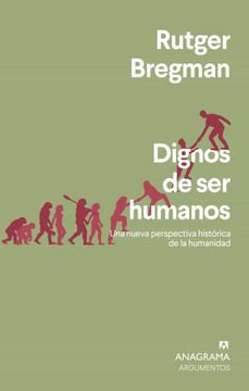 portada Dignos de ser Humanos: Una Nueva Perspectiva Histórica de la Humanidad: 562 (Argumentos) (in Spanish)