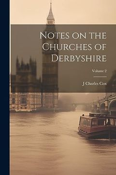 portada Notes on the Churches of Derbyshire; Volume 2 (en Inglés)