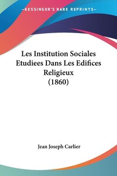 portada Les Institution Sociales Etudiees Dans Les Edifices Religieux (1860) (en Francés)