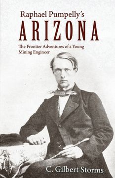 portada Raphael Pumpelly's Arizona: The Frontier Adventures of a Young Mining Engineer (en Inglés)