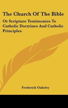 portada the church of the bible: or scripture testimonies to catholic doctrines and catholic principles