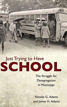 portada Just Trying to Have School: The Struggle for Desegregation in Mississippi (en Inglés)