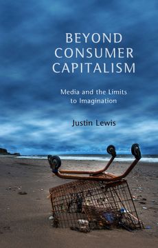 portada Beyond Consumer Capitalism: Media And The Limits To Imagination