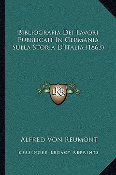 portada Bibliografia Dei Lavori Pubblicati In Germania Sulla Storia D'Italia (1863) (en Italiano)