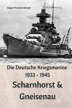 portada Die Deutsche Kriegsmarine 1933 - 1945: Scharnhorst & Gneisenau (German Edition)