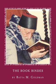 portada The Bookbinder: A Personal Journey with the Tsaddik Rabbi Yitzhak Kaduri (en Inglés)