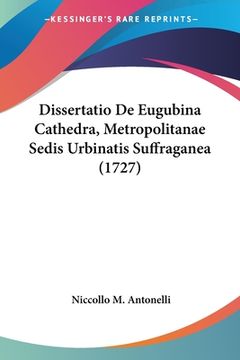 portada Dissertatio De Eugubina Cathedra, Metropolitanae Sedis Urbinatis Suffraganea (1727) (en Latin)